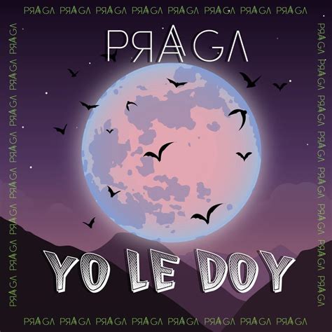 Praga Hfm Yo Le Doy Lyrics And Tracklist Genius