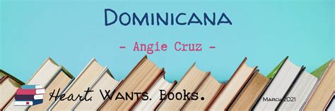 Dominicana By Angie Cruz Heart Wants Books