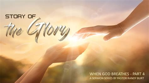 When God Breathes Part 4 Story Of The Glory New Life Church