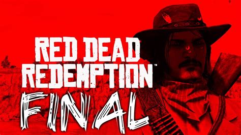 Red Dead Redemption Walkthrough Gameplay En Español 38 Final Youtube