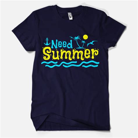 Need Summer T Shirt Design Tshirt Factory