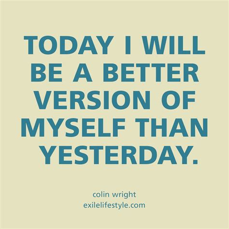 Today I Will Be A Better Version Of Myself Than Yesterday Quote By