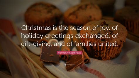 Norman Vincent Peale Quote Christmas Is The Season Of Joy Of Holiday Greetings Exchanged Of