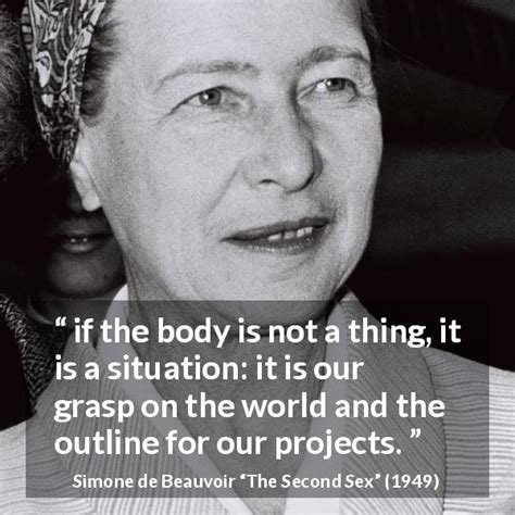 Simone De Beauvoir “if The Body Is Not A Thing It Is A Situation ”