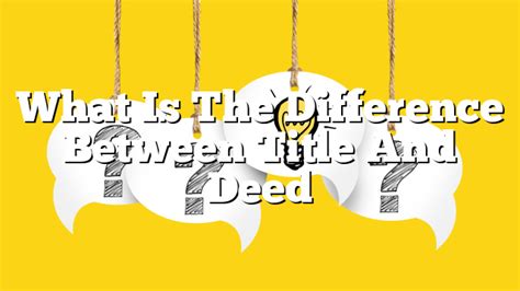 What Is The Difference Between Title And Deed