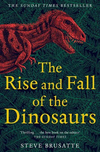 The Rise And Fall Of The Dinosaurs By Steve Brusatte Pan Macmillan