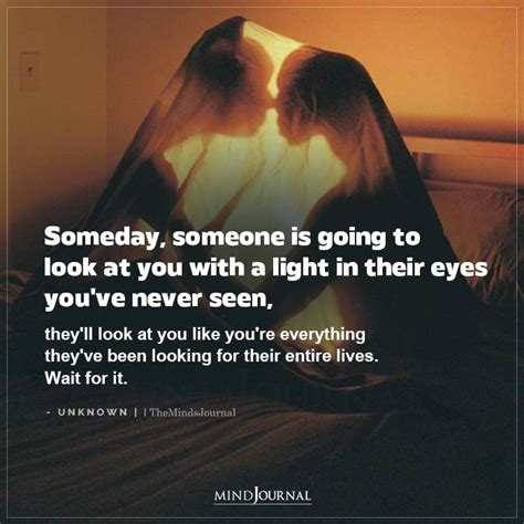 Someday Someone Is Going To Look At You Love Quotes