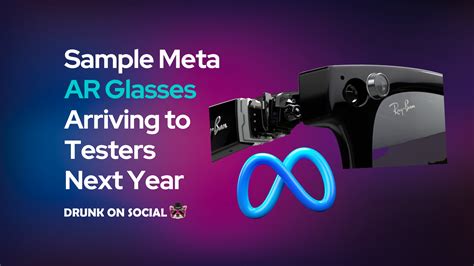 Sample Meta Ar Glasses Arriving To Testers Next Year Drunk On Social