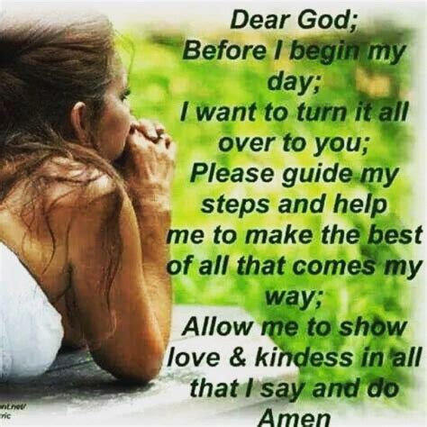 They have everything they need and don't require groveling. Dear God before I begin my day; I want to turn it all over to you.; Please guide my steps and ...