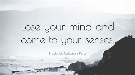 Hd phone wallpapers download beautiful high quality best phone background images collection for your smartphone and tablet. Frederick Salomon Perls Quote: "Lose your mind and come to your senses." (12 wallpapers ...