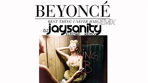 Beyoncé Best Thing I Never Had Jaysanity Electro Remix Youtube