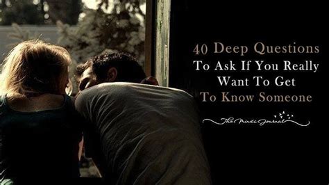 Dating someone new can be both stressful and incredible. 40 Deep Questions To Ask If You Really Want To Know ...