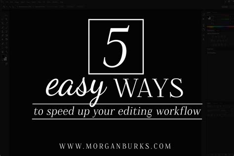 5 Easy Ways To Speed Up Your Editing Workflow Morgan Burks