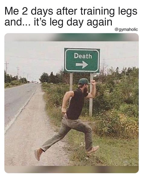 Me 2 Days After Training Legs And Its Leg Day Again