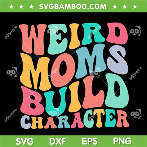 Weird Moms Build Character Svg Png