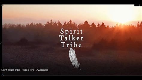 Spirit Talker Tribe Video Two Awareness Youtube