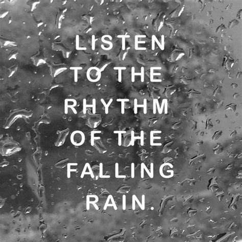 Listen To The Falling Rain Rain Quotes Dancing In The Rain Rainy Days