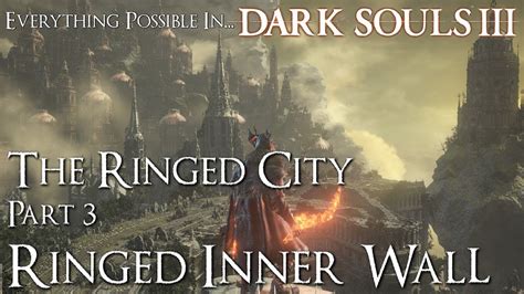 Dark Souls 3 Walkthrough Everything Possible In The Ringed City