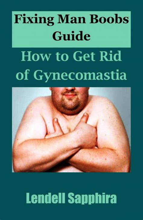 fixing man boobs guide how to get rid of gynecomastia by lendell sapphira