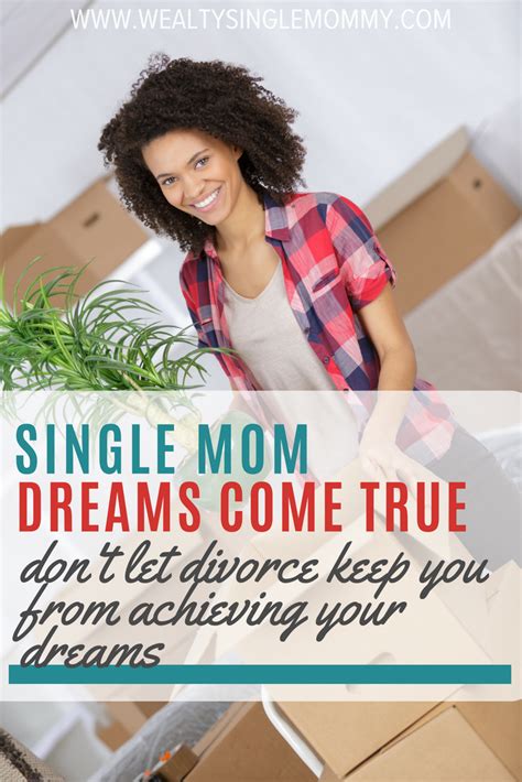 Single Moms Can Have Dreams And Achieve Them Dont Let A Nasty Divorce Or Bad Breakup Keep You