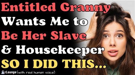 Entitled Granny Wants Me To Be Her Slàve And Housekeeper Forever Youtube