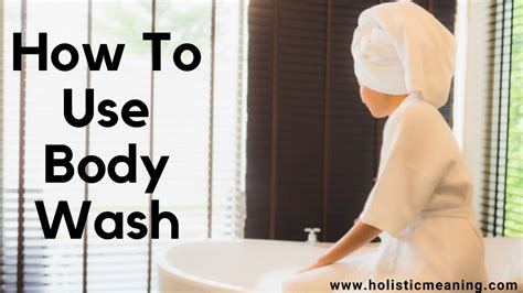 How To Use Body Wash Holistic Meaning
