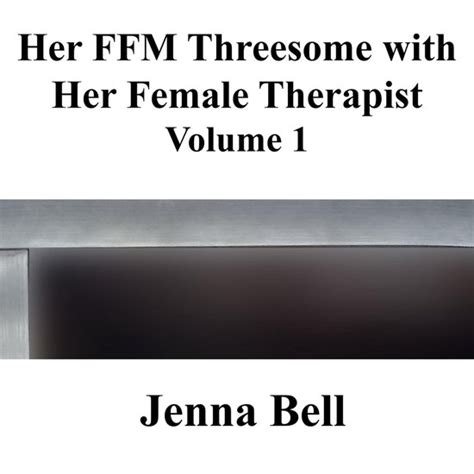 her ffm threesome with her female therapist 1 her ffm threesome with her female