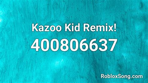 Kazoo Kid Remix Roblox Id Roblox Music Codes