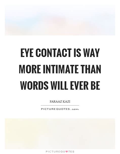 Search entire site for eye contact. Eye Contact Quotes & Sayings | Eye Contact Picture Quotes
