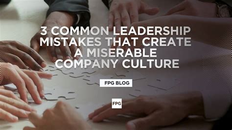 3 Common Leadership Mistakes That Make A Miserable Company Culture