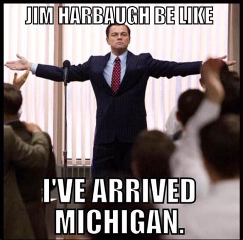 Jim Harbaugh Be Like Ive Arrived Michigan