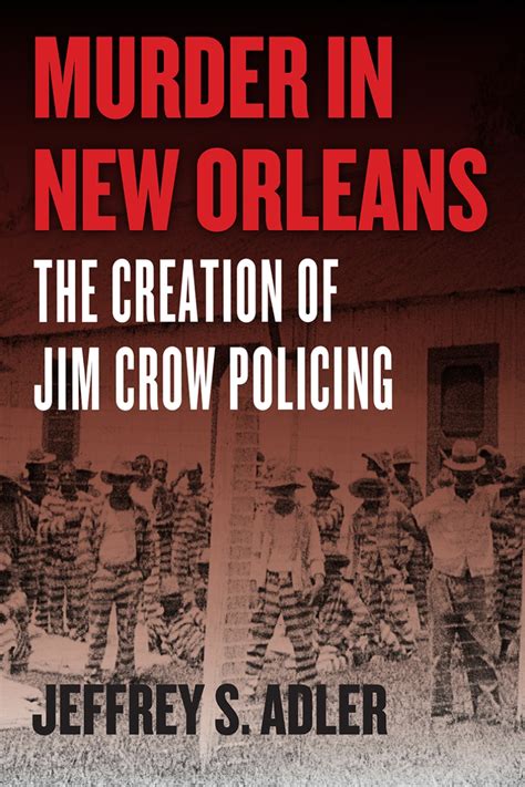 Murder In New Orleans The Creation Of Jim Crow Policing Adler