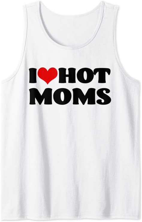 I Love Hot Moms Tshirt I Heart Hot Moms Shirt Tank Top Amazon Co Uk