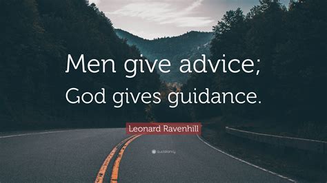 Leonard Ravenhill Quote “men Give Advice God Gives Guidance”