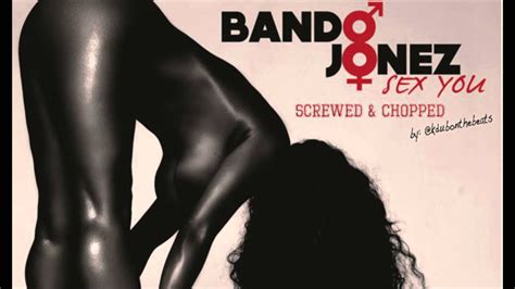 Bando Jonez Sex You Screwed And Chopped Youtube
