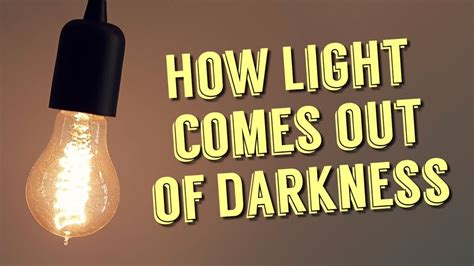 How Light Comes Out Of Darkness Youtube