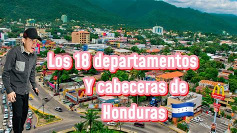 Los 18 Departamentos Y Cabeceras De Honduras El Catracho 504 Youtube