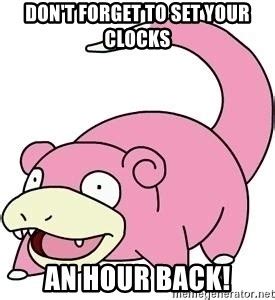 Don T Forget To Set Your Clocks An Hour Back Slowpokess Meme