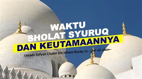 Sekiranya seseorang tertinggal solat fardu, wajib baginya untuk mengulangkannya dengan niat qada. Waktu Sholat Syuruq dan Keutamaannya - YouTube