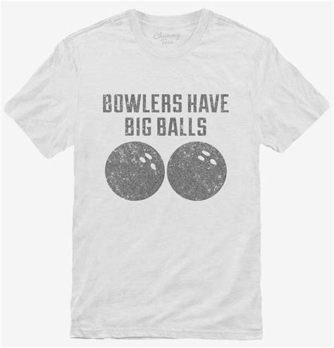 bowlers have big balls t shirt official chummy tees® t shirts