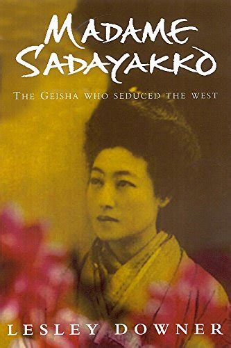 Madame Sadayakko The Geisha Who Bewitched The West By Downer Lesley 2003 Horsham Rare Books