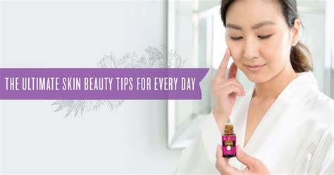 The Ultimate Skin Beauty Tips For Every Day Young Living Blog