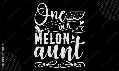 One In A Melon Aunt Watermelon T Shirt Design Hand Drawn Lettering