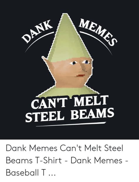 Cant Melt Steel Beams Dank Memes Cant Melt Steel Beams T Shirt Dank