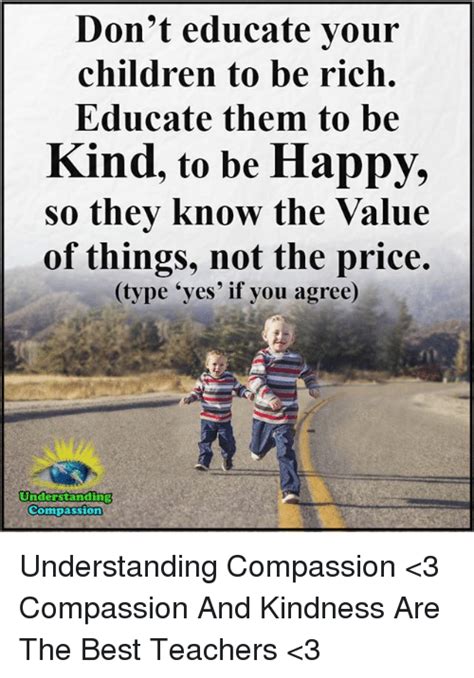 Dont Educate Your Children To Be Rich Educate Them To Be Kind To Be