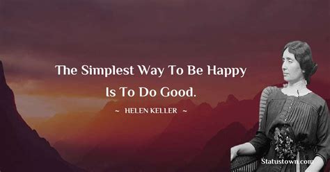 The Simplest Way To Be Happy Is To Do Good Helen Keller Quotes