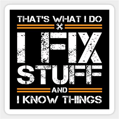 Thats What I Do I Fix Stuff And I Know Things Fix Stuff Sticker