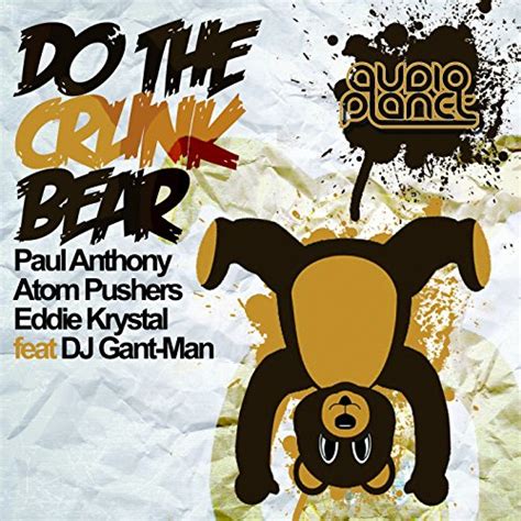 Do The Crunk Bear Feat Dj Gant Man By Paul Anthony Atom Pushers Eddie Krystal On Amazon