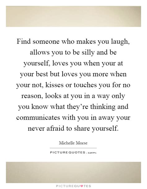 Find Someone Who Makes You Laugh Allows You To Be Silly And Be
