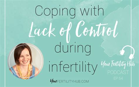 Podcast Coping With Lack Of Control During Infertility Your Fertility Hub